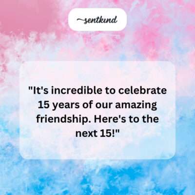 15 years, amazing friendship.