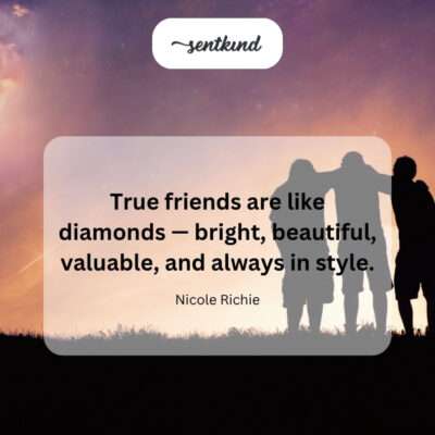 Friends are diamonds.