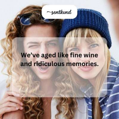 Aged with ridiculous memories.