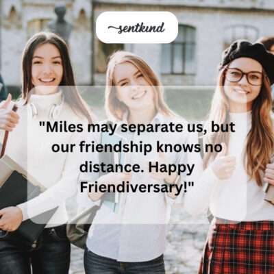 Friendship knows no distance.
