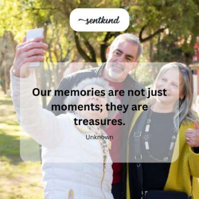 Memories are treasures.