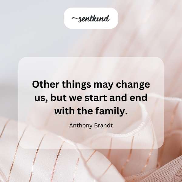 Family: Our beginning and end.
