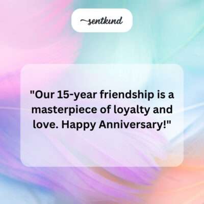 15 years, loyal friendship.