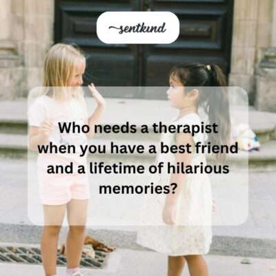 Best friend, no therapist.