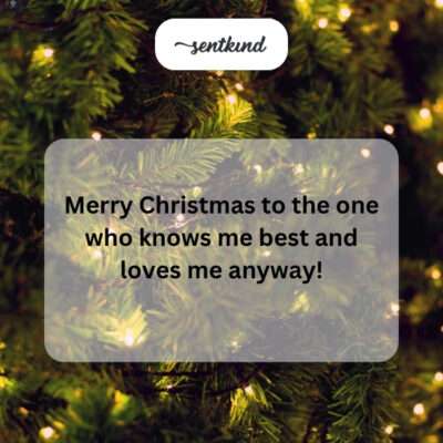 Merry Christmas to friend who knows and loves me.