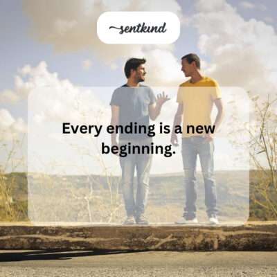Every ending is a new beginning.