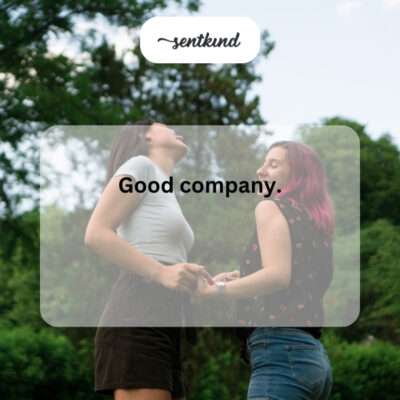 Enjoyable companionship.