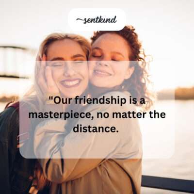 A masterpiece of a friendship, despite distance.