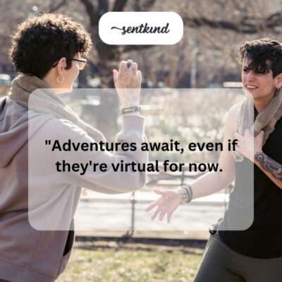 Virtual adventures with a friend.