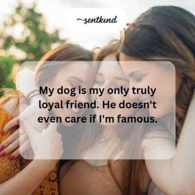 Dog is truly loyal friend.