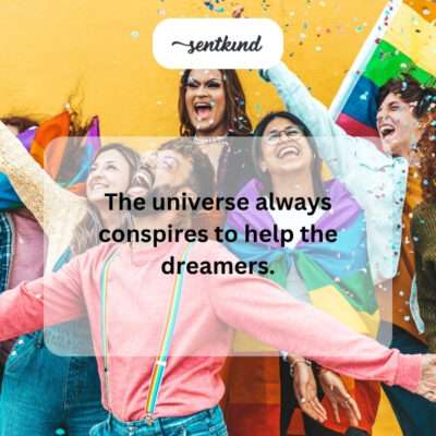 Universe conspires to help dreamers.