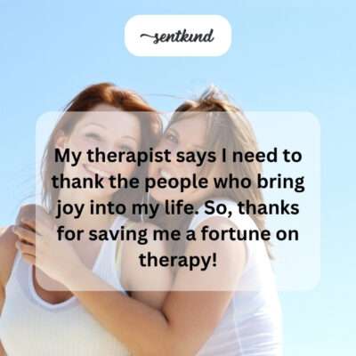 Thanking friend for saving therapy costs.