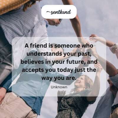 Friend understands, believes, accepts.