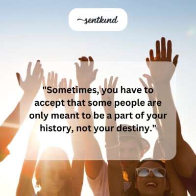 Accepting some friends are history, not destiny.