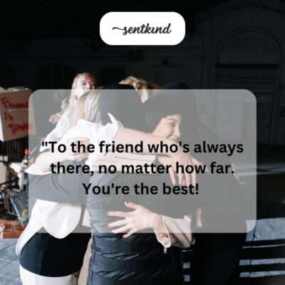 A supportive friend, no matter the distance.