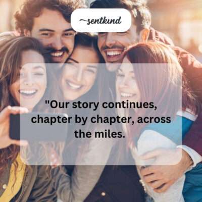 Ongoing friendship story across miles.