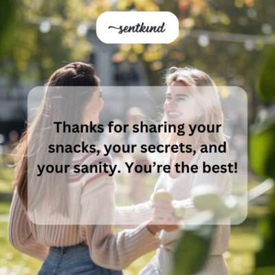 Thanking for sharing snacks, secrets, sanity.