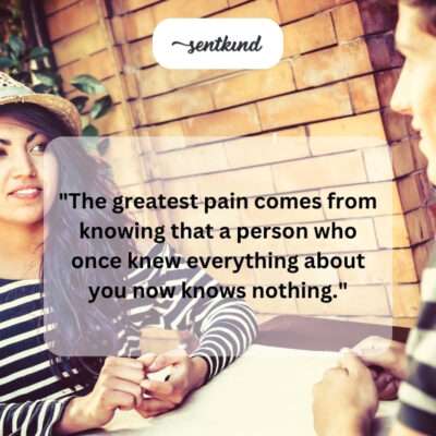 The pain of a once-close friend becoming a stranger.