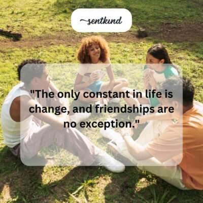Friendships as part of life's constant change.