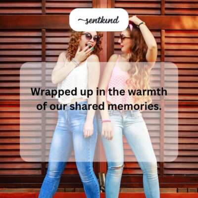 Warm shared memories.