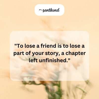 Losing a friend means an unfinished story chapter.