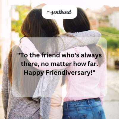 Friend always there, no matter far.