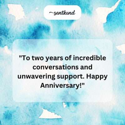 2 years unwavering support.