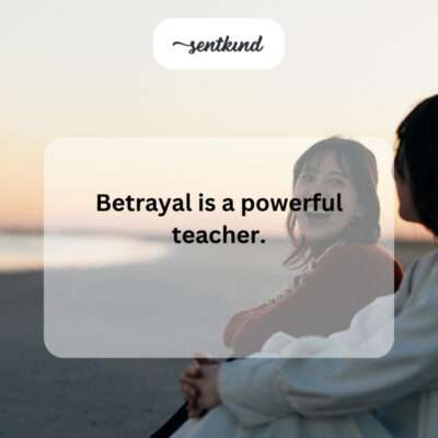 Betrayal as a powerful teacher.