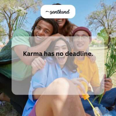 Karma has no deadline.
