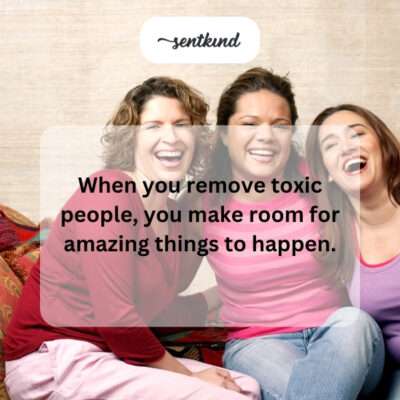 Removing toxic people makes room for amazing things.