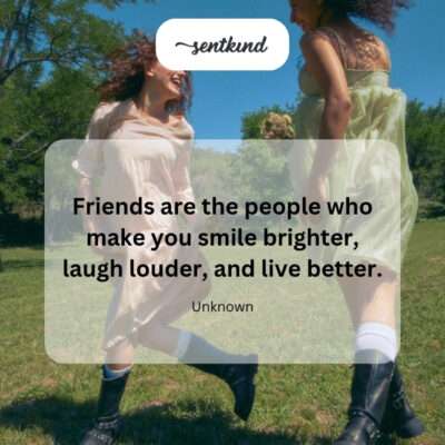 Friends make life better.