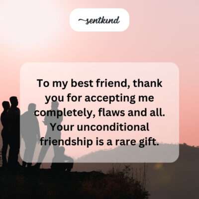 Thanking best friend for unconditional acceptance.
