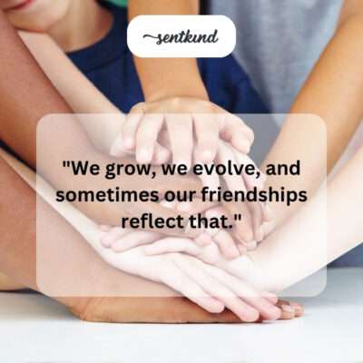 Friendships evolve.