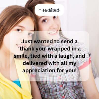 Sending thank you wrapped in smile and laugh.