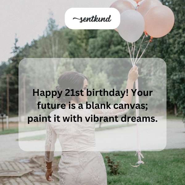 Celebrating the milestone of turning 21 with heartfelt wishes.