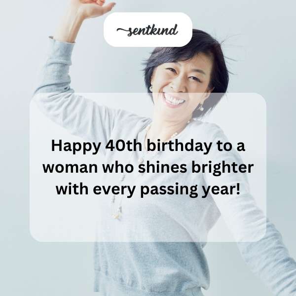 Celebrating a woman's milestone 40th birthday with words of admiration and joy.