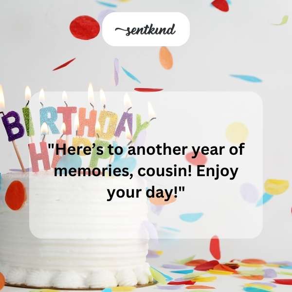 Celebrating another year with heartfelt greetings for a beloved cousin.