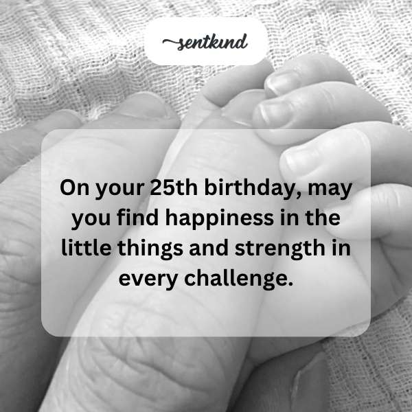 Celebrating turning 25 with joy in simple moments and resilience against obstacles.