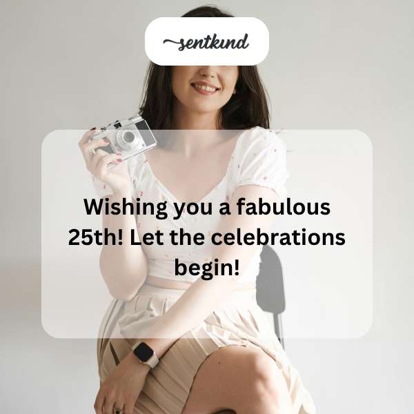 Celebrating the joy of turning 25 with heartfelt wishes.