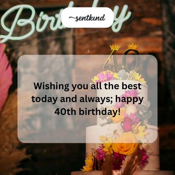 Celebrating the milestone of turning 40 with heartfelt wishes.