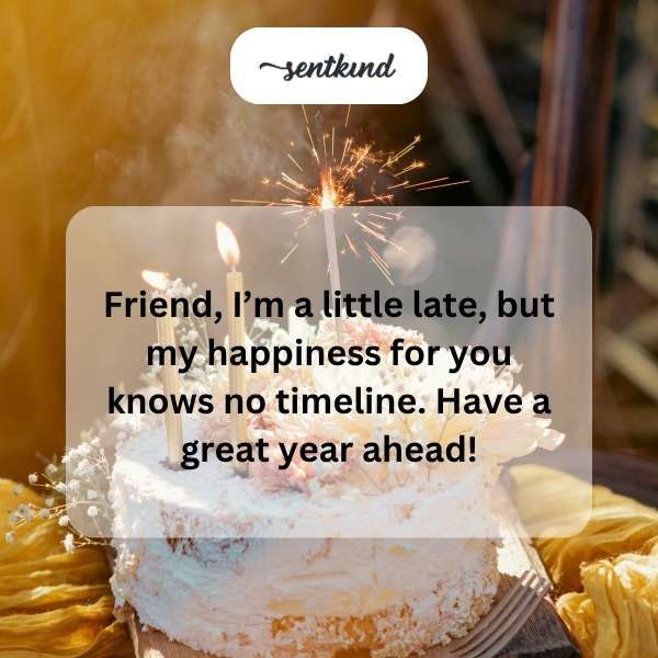 Delayed joyful birthday greetings.