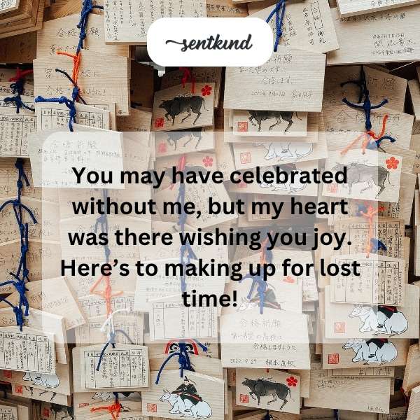 Sending heartfelt birthday greetings a little late.
