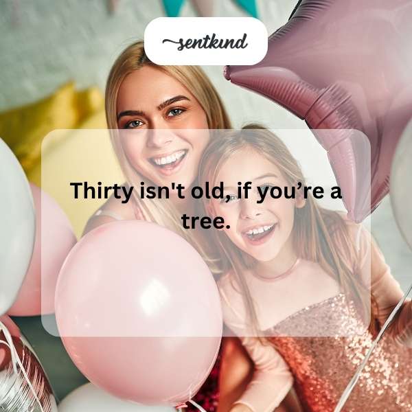 Quotes for celebrating turning 30 with humor.