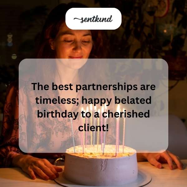 Late Birthday Greetings to a Valued Client