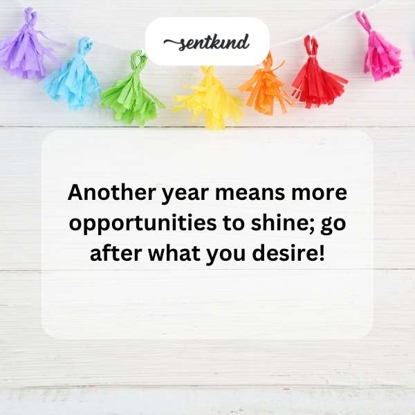 Celebrating a new year of life brings fresh chances to achieve your dreams.