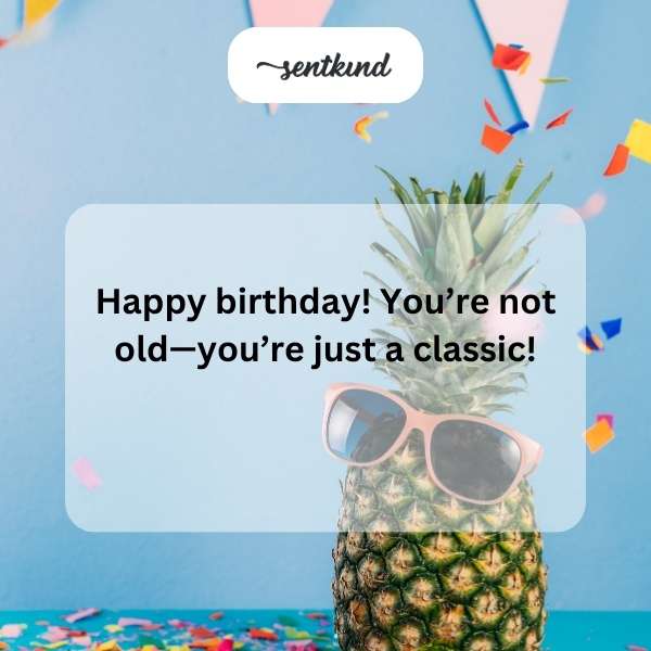 Celebratory message for aging gracefully.
