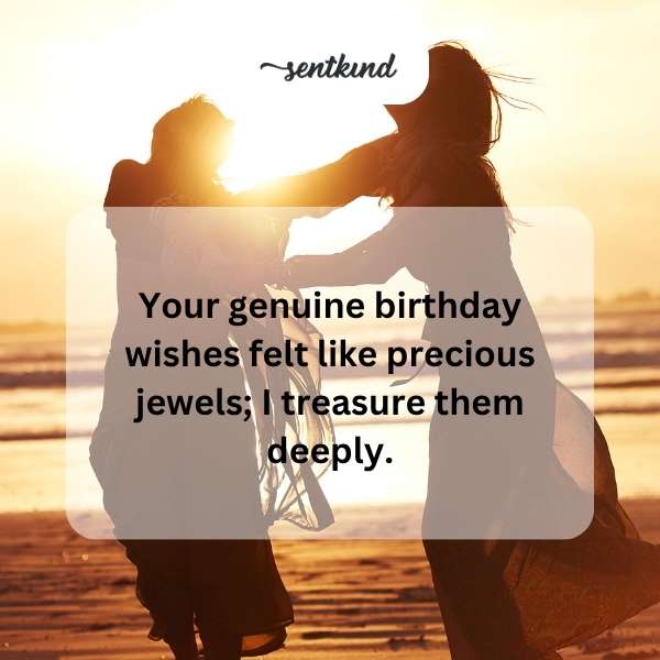 Grateful for your heartfelt birthday messages that I hold dear.