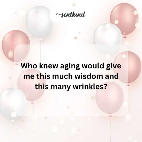 Celebrating another year of wisdom and wrinkles.