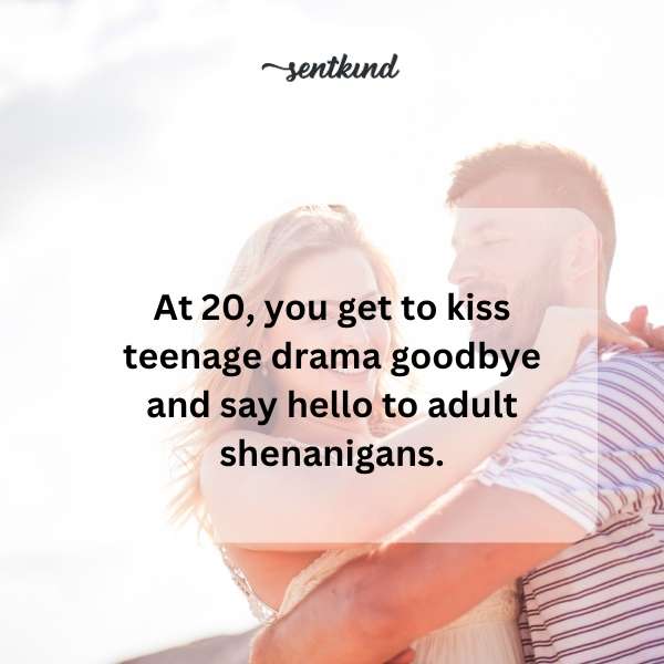 Entering your twenties marks the end of teenage antics and the start of new adventures.
