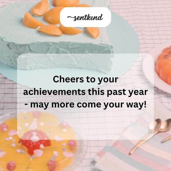 cheers to your achievements this past year may more come your way